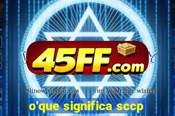 o'que significa sccp